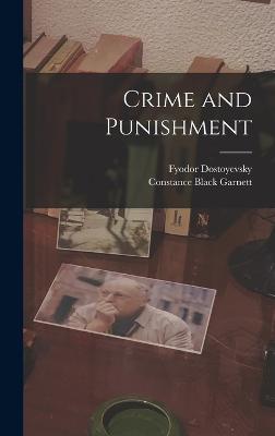 Crime and Punishment - Garnett, Constance Black, and Dostoyevsky, Fyodor