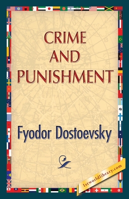 Crime and Punishment - Dostoevsky, Fyodor M, and 1stworldlibrary (Editor), and 1stworldpublishing (Creator)