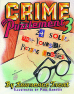 Crime and Puzzlement 3: 24 Solve-Them-Youself Picture Mysteries