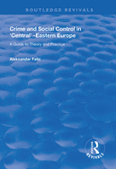 Crime and Social Control in Central-Eastern Europe: A Guide to Theory and Practice