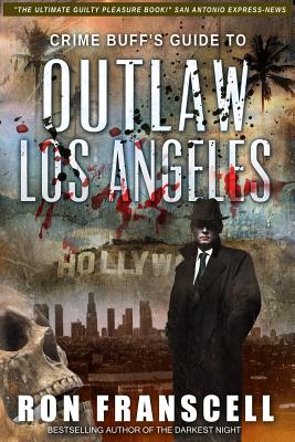 Crime Buff's Guide(TM) To OUTLAW LOS ANGELES - Franscell, Ron