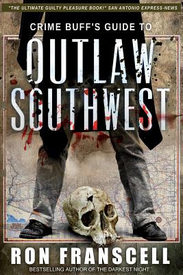 Crime Buff's Guide To OUTLAW SOUTHWEST - Franscell, Ron