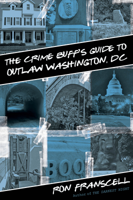 Crime Buff's Guide to Outlaw Washington, DC - Franscell, Ron