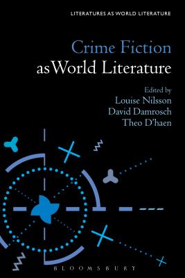 Crime Fiction as World Literature - Nilsson, Louise (Editor), and Damrosch, David (Editor), and D'Haen, Theo (Editor)