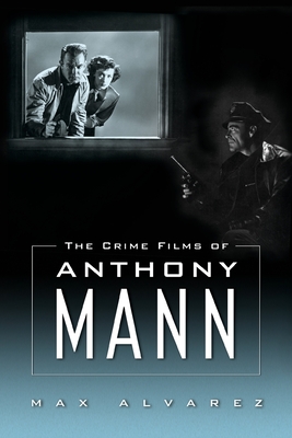 Crime Films of Anthony Mann - Alvarez, Max