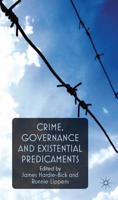 Crime, Governance and Existential Predicaments - Hardie-Bick, James, and Lippens, R. (Editor)