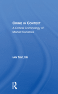 Crime in Context: A Critical Criminology of Market Societies