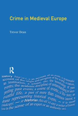 Crime in Medieval Europe: 1200-1550 - Dean, Trevor