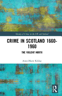 Crime in Scotland 1660-1960: The Violent North?