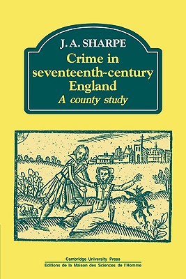 Crime in Seventeenth-Century England: A County Study - Sharpe, J. A.