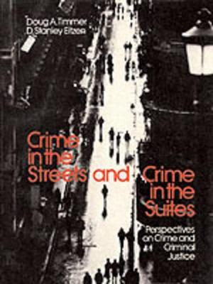 Crime in the Streets and Crime in the Suites: Perspectives on Crime and Criminal Justice - Timmer, Doug, and Eitzen, D