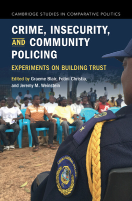 Crime, Insecurity, and Community Policing - Blair, Graeme (Editor), and Christia, Fotini (Editor), and Weinstein, Jeremy M (Editor)