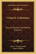 Crime Is A Business: Buncos, Rackets, Confidence Schemes