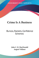 Crime Is A Business: Buncos, Rackets, Confidence Schemes