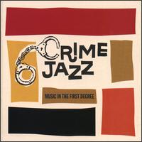Crime Jazz: Music in the First Degree - Various Artists
