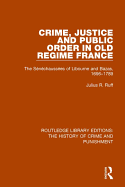 Crime, Justice and Public Order in Old Regime France: The Senechaussees of Libourne and Bazas, 1696-1789
