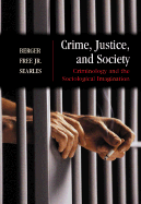 Crime, Justice, and Society: Criminology and the Sociological Imagination, with Free Powerweb - Berger, Ronald, and Searles, Patricia, and Free, Marvin D