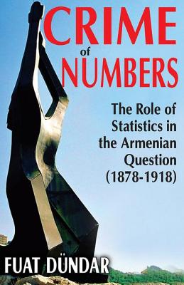 Crime of Numbers: The Role of Statistics in the Armenian Question (1878-1918) - Dundar, Fuat