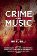 Crime Plus Music: Nineteen Stories of Music-Themed Noir