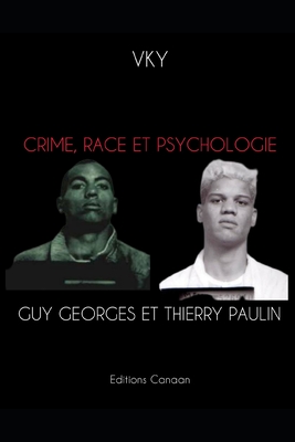 Crime, Race et Psychologie Guy Georges et Thierry Paulin - Canaan, Editions (Editor), and Y, Vk