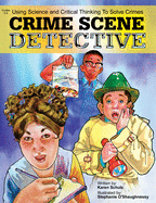Crime Scene Detective: Using Science and Critical Thinking to Solve Crimes (Grades 5-8)