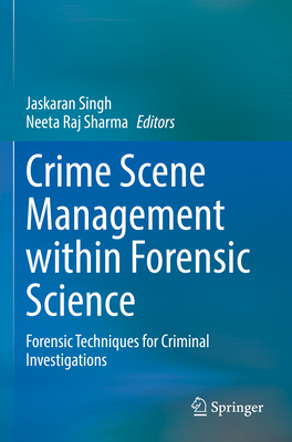 Crime Scene Management within Forensic Science: Forensic Techniques for Criminal Investigations - Singh, Jaskaran (Editor), and Sharma, Neeta Raj (Editor)