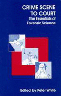 Crime Scene to Court: The Essentials of Forensic Science