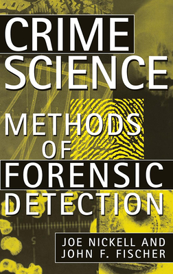 Crime Science: Methods of Forensic Detection - Nickell, Joe, and Fischer, John F