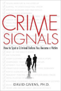 Crime Signals: How to Spot a Criminal Before You Become a Victim - Givens, David, PH.D.