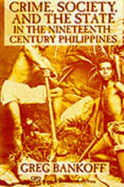 Crime, Society, and the State in Nineteenth-Century Philippines