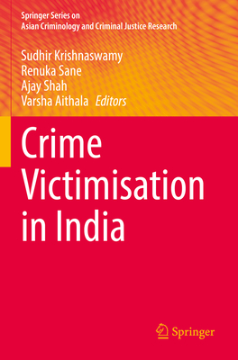 Crime Victimisation in India - Krishnaswamy, Sudhir (Editor), and Sane, Renuka (Editor), and Shah, Ajay (Editor)