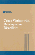 Crime Victims with Developmental Disabilities: Report of a Workshop - National Research Council, and Commission on Behavioral and Social Sciences and Education, and Committee on Law and Justice