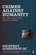 Crimes Against Humanity: The Struggle for Global Justice - Robertson, Geoffrey, QC