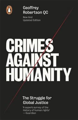 Crimes Against Humanity: The Struggle For Global Justice - Robertson, Geoffrey, QC