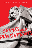 Crimes and Punishments: Entering the Mind of a Sentencing Judge: Entering the Mind of a Sentencing Judge