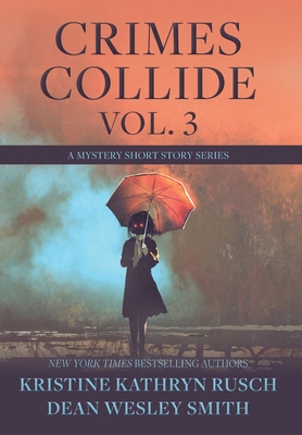 Crimes Collide, Vol. 3: A Mystery Short Story Series - Rusch, Kristine Kathryn, and Smith, Dean Wesley