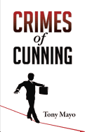 Crimes of Cunning: A Comedy of Personal and Political Transformation in the Deteriorating American Workplace.
