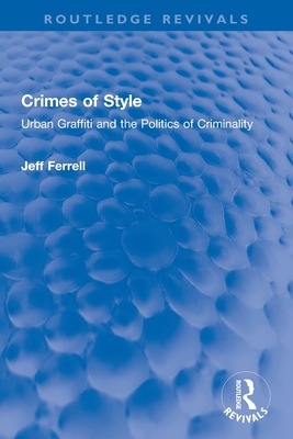 Crimes of Style: Urban Graffiti and the Politics of Criminality - Ferrell, Jeff