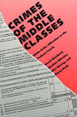 Crimes of the Middle Classes: White-Collar Offenders in the Federal Courts - Weisburd, David, and Wheeler, Stanton, and Waring, Elin