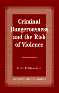 Criminal Dangerousness and the Risk of Violence