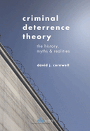 Criminal Deterrence Theory: The History, Myths & Realities