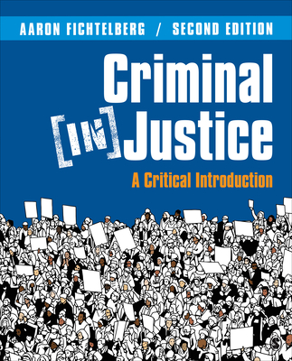 Criminal (In)Justice: A Critical Introduction - Fichtelberg, Aaron