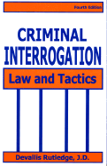 Criminal Interrogation: Law and Tactics - Rutledge, Devallis