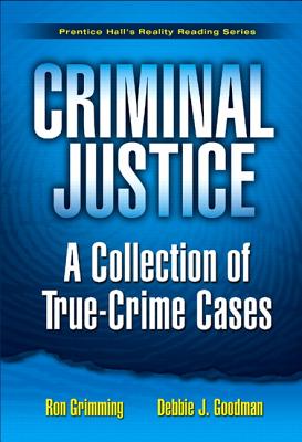Criminal Justice: A Collection of True-Crime Cases - Grimming, Ron, and Goodman, Debbie J
