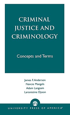 Criminal Justice and Criminology: Concepts and Terms - Anderson, James F, and Mangels, Nancie, and Langsam, Adam