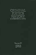 Criminal Justice History: An International Annual; Volume 4, 1983