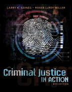 Criminal Justice in Action - Gaines, Larry K, and Miller, Roger LeRoy