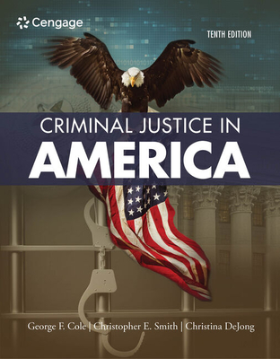 Criminal Justice in America - Cole, George F, and Smith, Christopher E, and Dejong, Christina