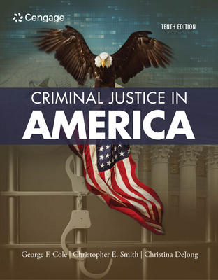 Criminal Justice in America - Cole, George, and Smith, Christopher, and Dejong, Christina