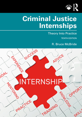 Criminal Justice Internships: Theory Into Practice - McBride, R. Bruce